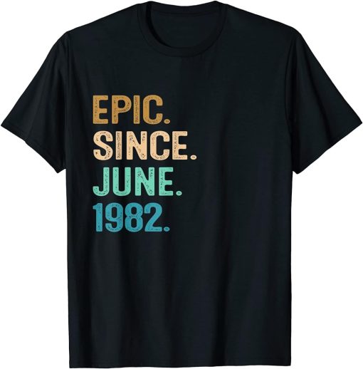 40 Year Old Gift Epic Since June 1982 40th Birthday Vintage T-Shirt