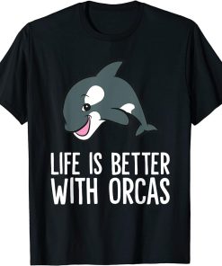 Life Is Better With Orcas T-Shirt