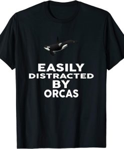 Easily Distracted by ORCAS T-Shirt Funny ORCA T-Shirt