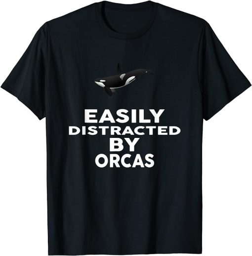 Easily Distracted by ORCAS T-Shirt Funny ORCA T-Shirt